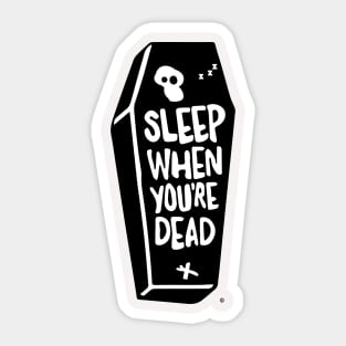 Sleep When You're Dead Sticker
